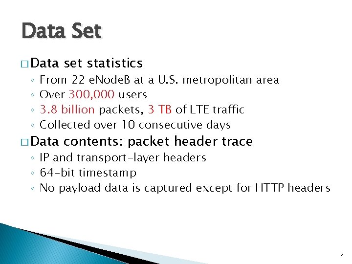 Data Set � Data set statistics � Data contents: packet header trace ◦ ◦
