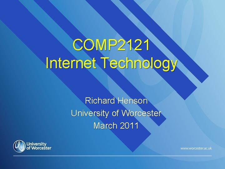 COMP 2121 Internet Technology Richard Henson University of Worcester March 2011 