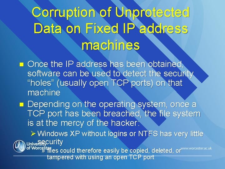 Corruption of Unprotected Data on Fixed IP address machines n n Once the IP