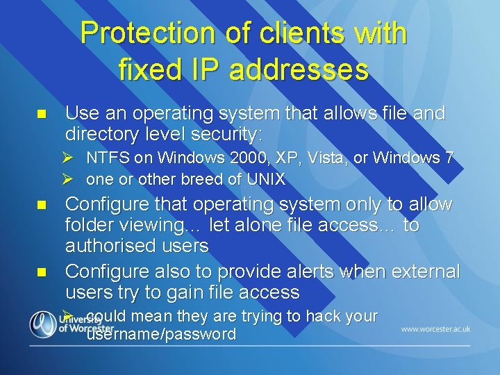 Protection of clients with fixed IP addresses n Use an operating system that allows