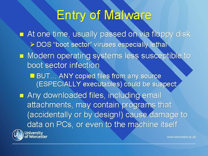 Entry of Malware n At one time, usually passed on via floppy disk… Ø