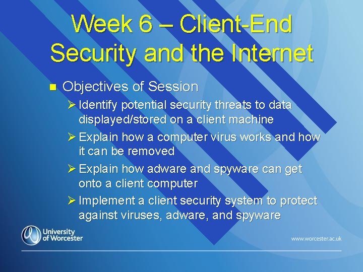 Week 6 – Client-End Security and the Internet n Objectives of Session Ø Identify