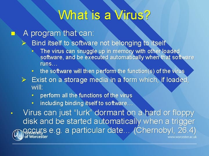 What is a Virus? n A program that can: Ø Bind itself to software