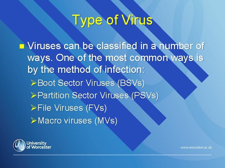 Type of Virus n Viruses can be classified in a number of ways. One