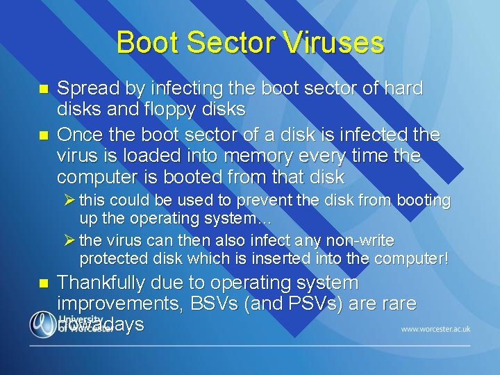 Boot Sector Viruses n n Spread by infecting the boot sector of hard disks