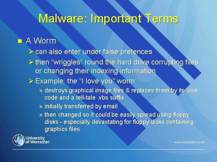 Malware: Important Terms n A Worm Ø can also enter under false pretences Ø