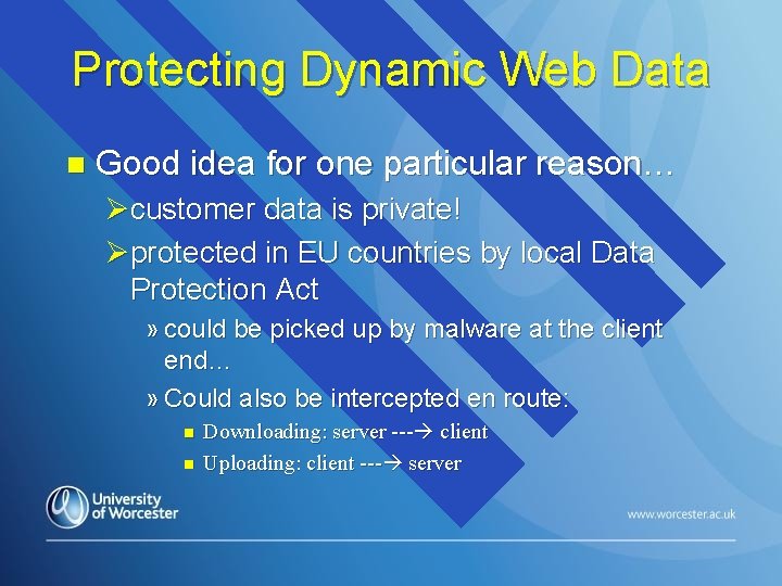 Protecting Dynamic Web Data n Good idea for one particular reason… Øcustomer data is