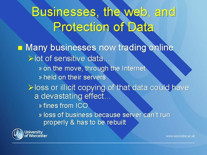 Businesses, the web, and Protection of Data n Many businesses now trading online Ølot