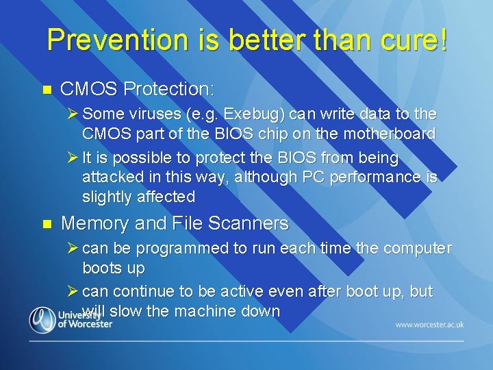 Prevention is better than cure! n CMOS Protection: Ø Some viruses (e. g. Exebug)