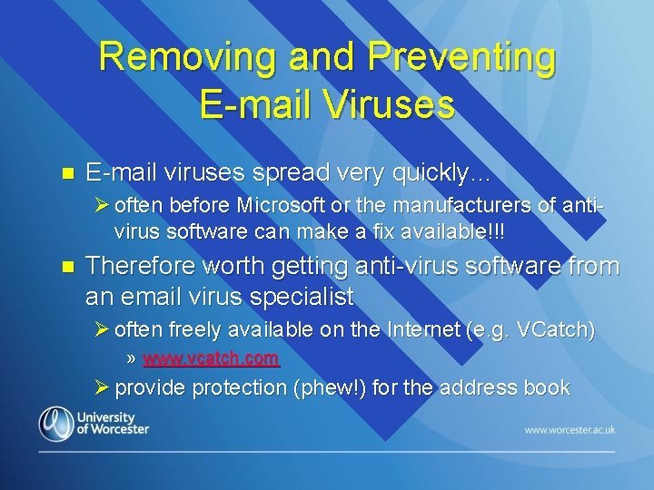 Removing and Preventing E-mail Viruses n E-mail viruses spread very quickly… Ø often before