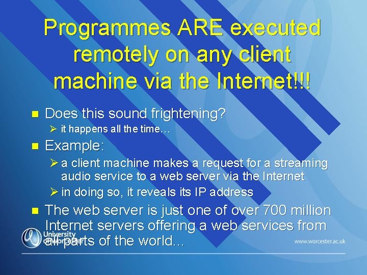 Programmes ARE executed remotely on any client machine via the Internet!!! n Does this