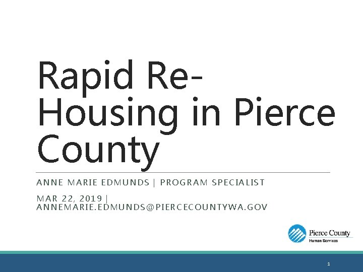 Rapid Re. Housing in Pierce County ANNE MARIE EDMUNDS | PROGRAM SPECIALIST MAR 22,