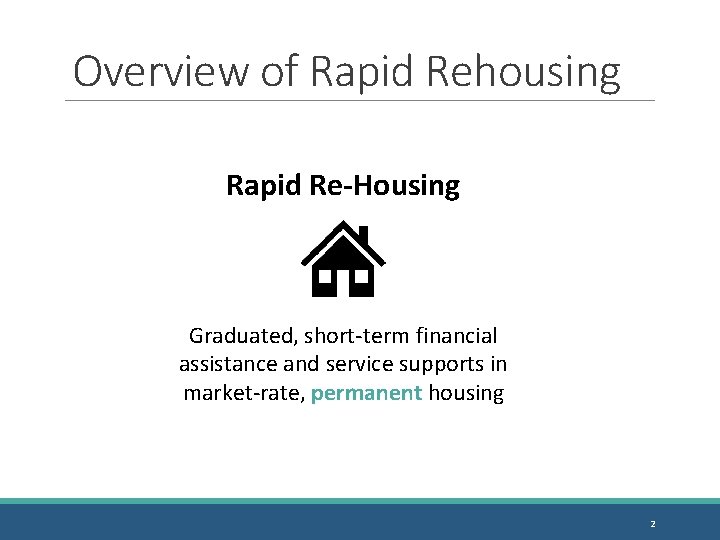 Overview of Rapid Rehousing Rapid Re-Housing Graduated, short-term financial assistance and service supports in