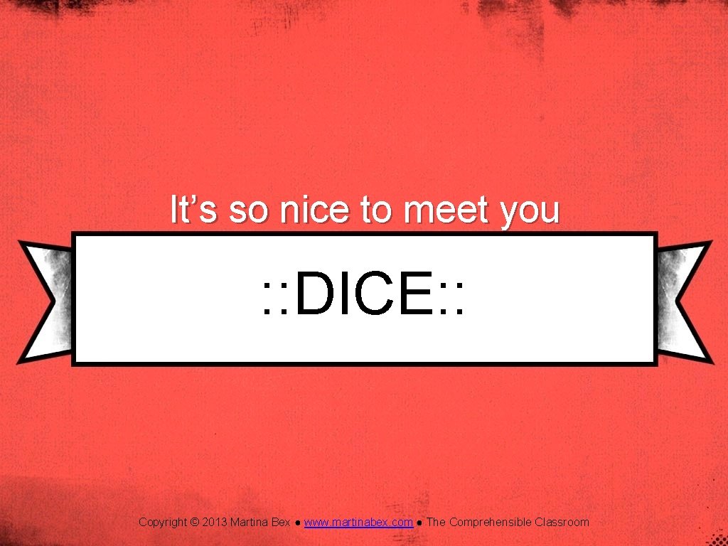 It’s so nice to meet you : : DICE: : Copyright © 2013 Martina