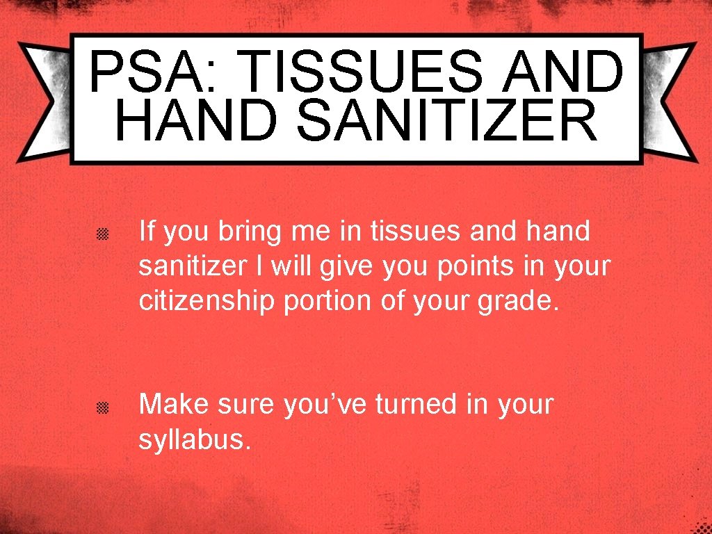 PSA: TISSUES AND HAND SANITIZER If you bring me in tissues and hand sanitizer