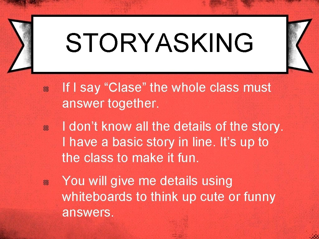 STORYASKING If I say “Clase” the whole class must answer together. I don’t know