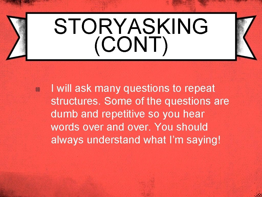 STORYASKING (CONT) I will ask many questions to repeat structures. Some of the questions