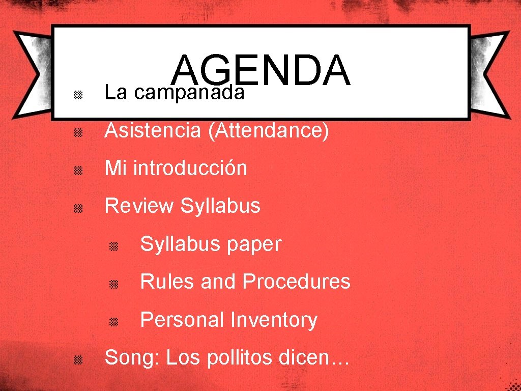 AGENDA La campanada Asistencia (Attendance) Mi introducción Review Syllabus paper Rules and Procedures Personal