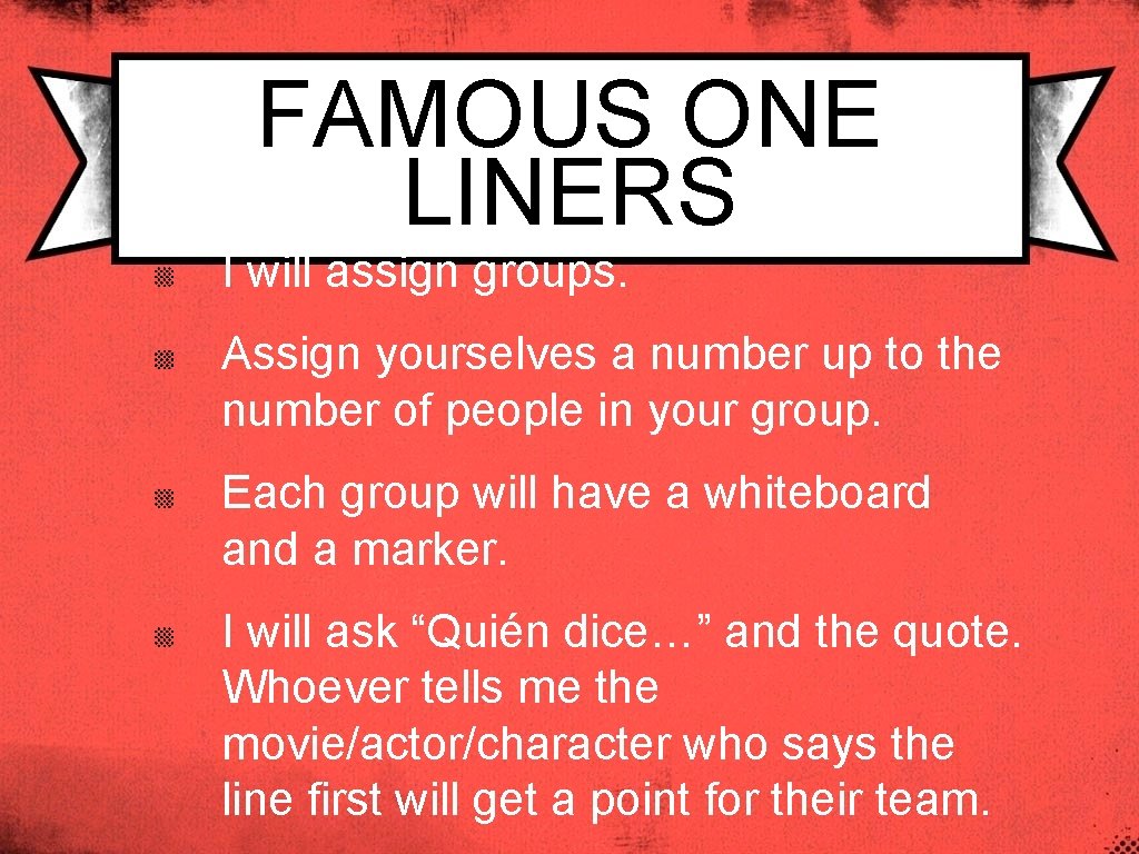 FAMOUS ONE LINERS I will assign groups. Assign yourselves a number up to the