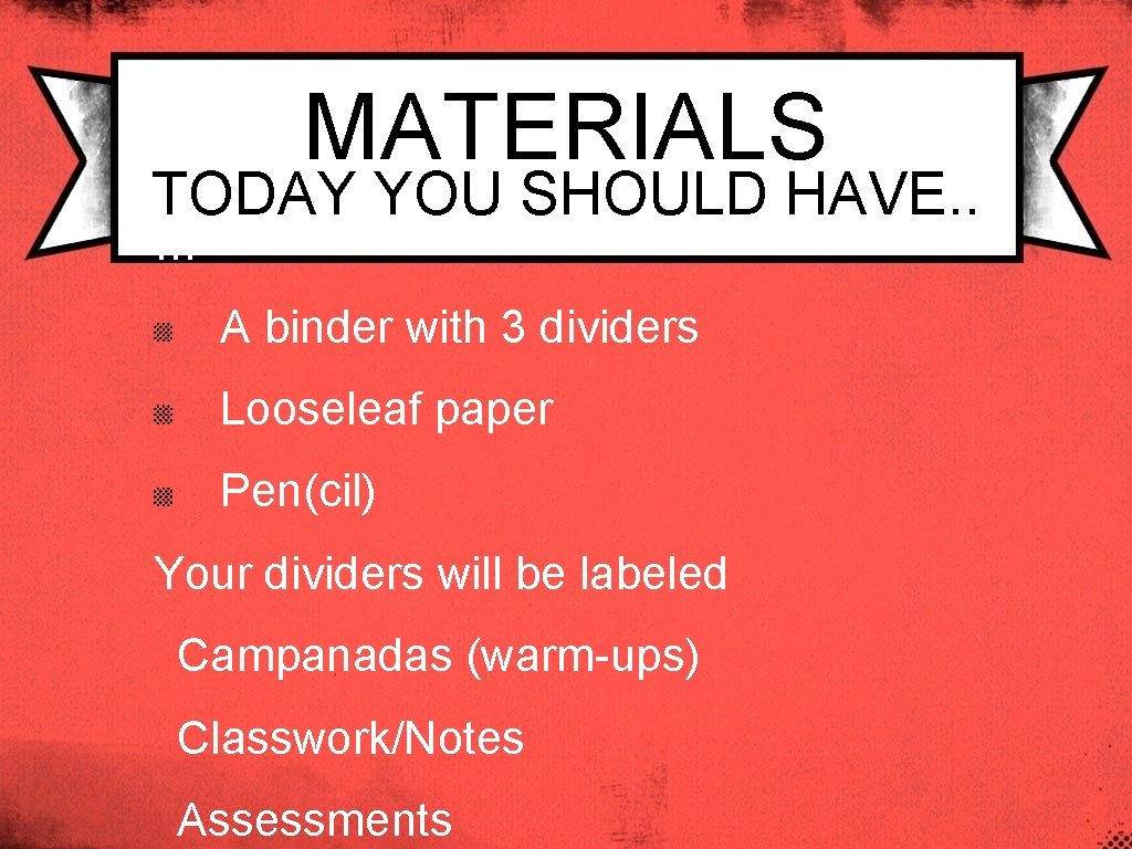 MATERIALS TODAY YOU SHOULD HAVE. . … A binder with 3 dividers Looseleaf paper