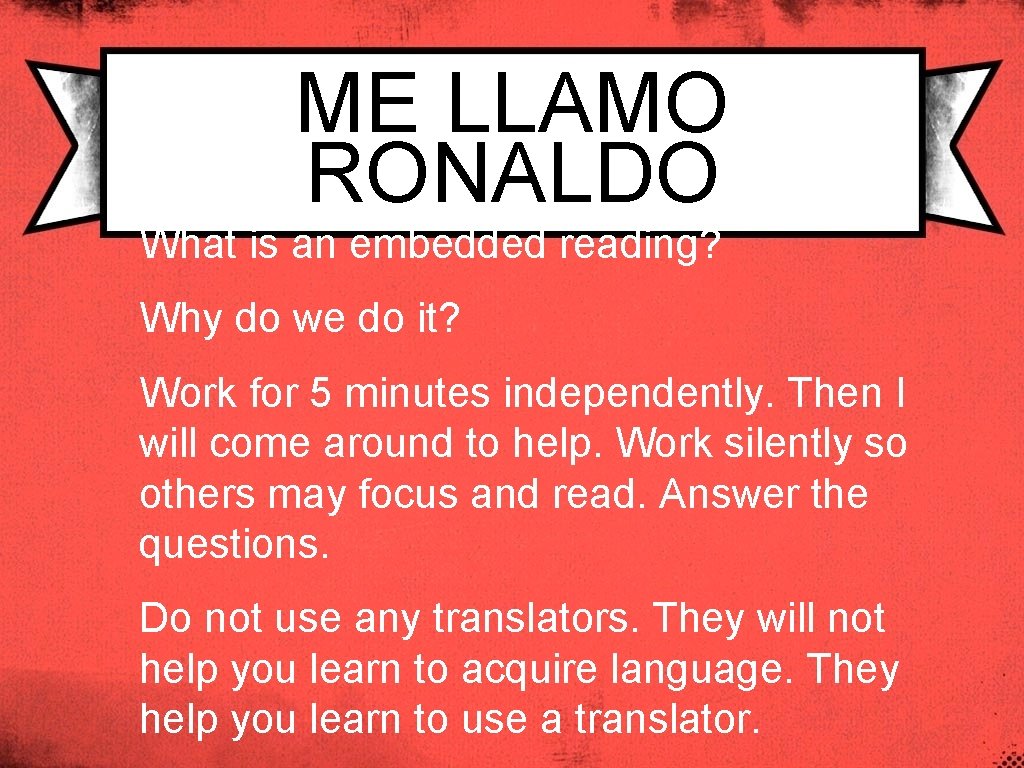 ME LLAMO RONALDO What is an embedded reading? Why do we do it? Work