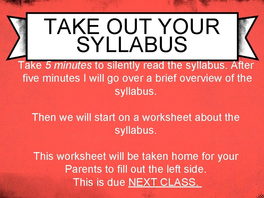 TAKE OUT YOUR SYLLABUS Take 5 minutes to silently read the syllabus. After five