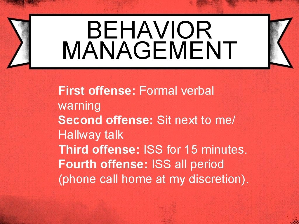 BEHAVIOR MANAGEMENT First offense: Formal verbal warning Second offense: Sit next to me/ Hallway