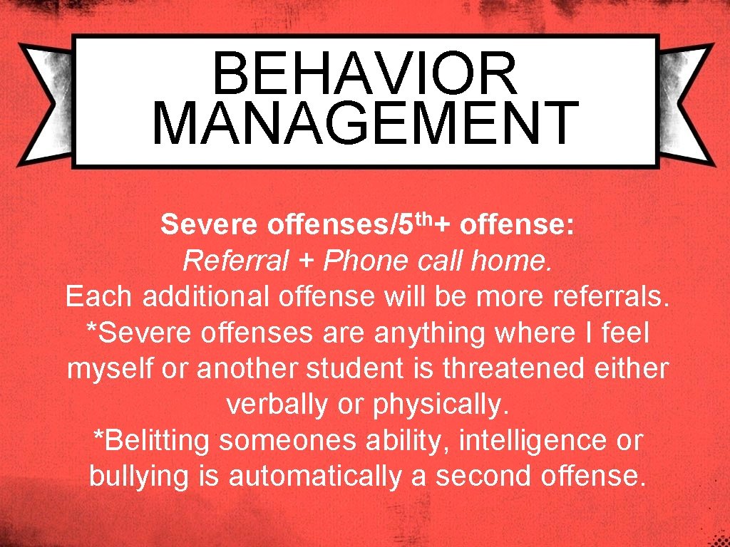BEHAVIOR MANAGEMENT Severe offenses/5 th+ offense: Referral + Phone call home. Each additional offense