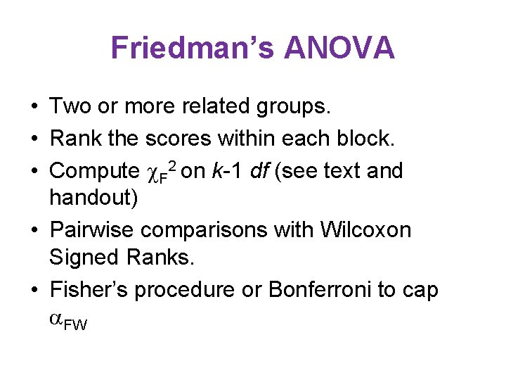 Friedman’s ANOVA • Two or more related groups. • Rank the scores within each