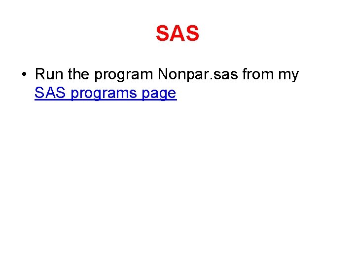 SAS • Run the program Nonpar. sas from my SAS programs page 