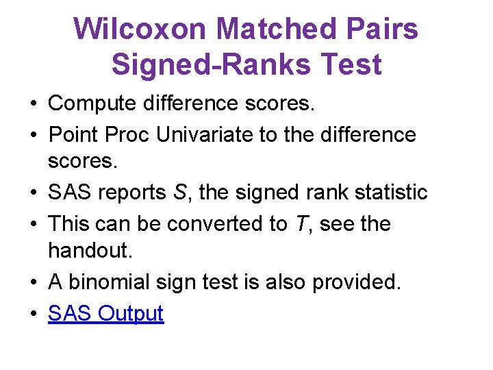 Wilcoxon Matched Pairs Signed-Ranks Test • Compute difference scores. • Point Proc Univariate to