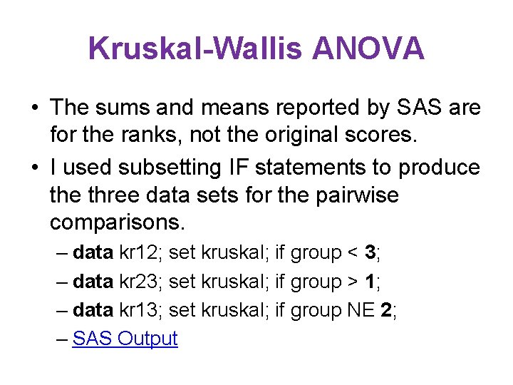 Kruskal-Wallis ANOVA • The sums and means reported by SAS are for the ranks,