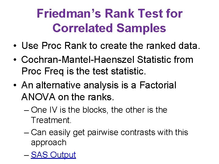 Friedman’s Rank Test for Correlated Samples • Use Proc Rank to create the ranked