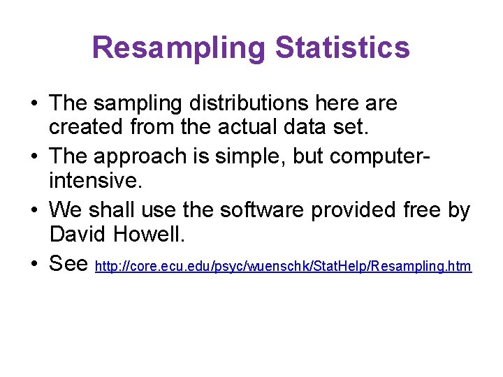 Resampling Statistics • The sampling distributions here are created from the actual data set.