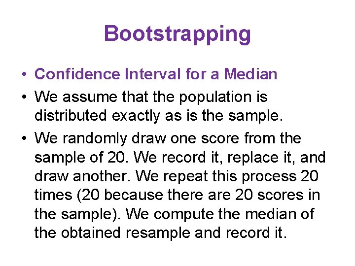 Bootstrapping • Confidence Interval for a Median • We assume that the population is