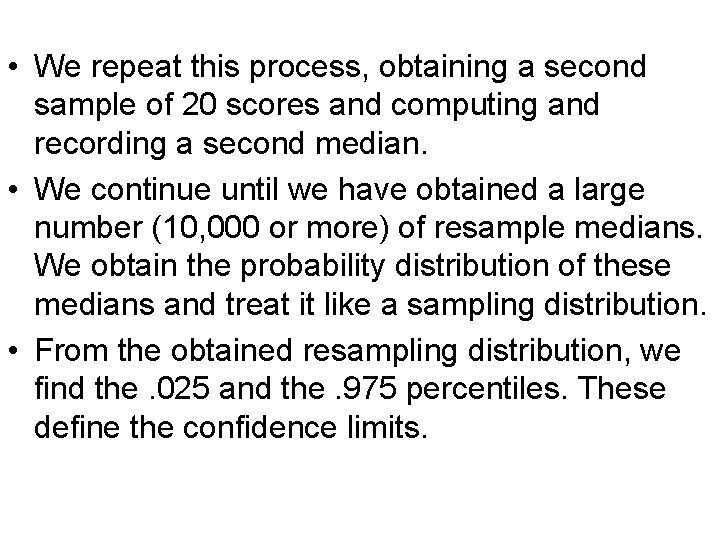  • We repeat this process, obtaining a second sample of 20 scores and