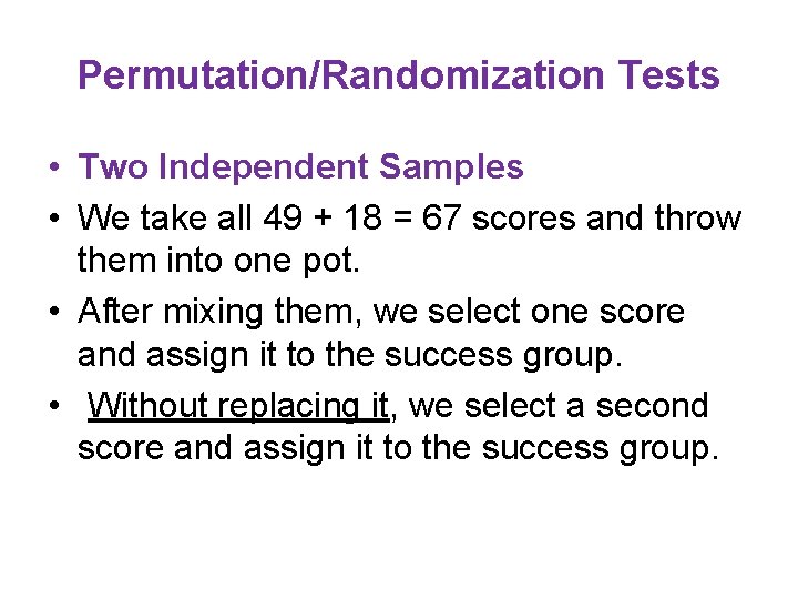 Permutation/Randomization Tests • Two Independent Samples • We take all 49 + 18 =