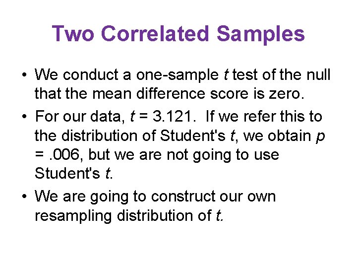 Two Correlated Samples • We conduct a one-sample t test of the null that