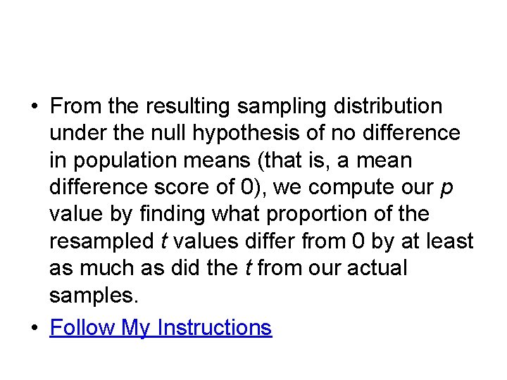  • From the resulting sampling distribution under the null hypothesis of no difference