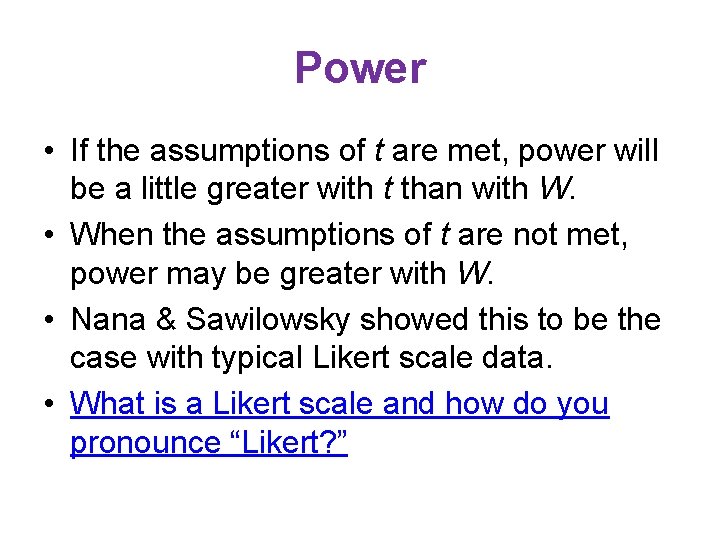 Power • If the assumptions of t are met, power will be a little