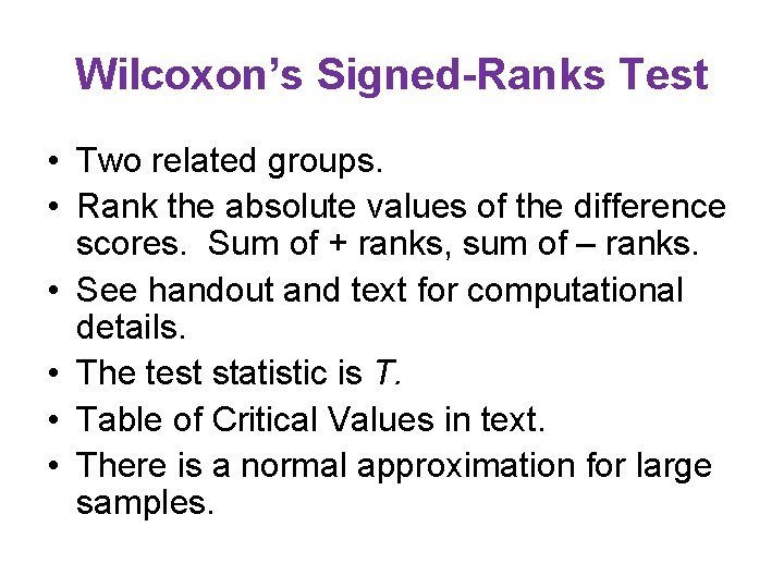 Wilcoxon’s Signed-Ranks Test • Two related groups. • Rank the absolute values of the