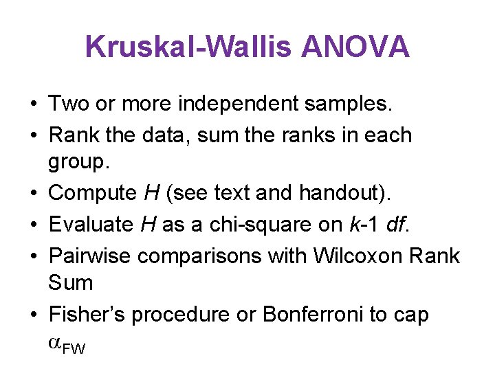 Kruskal-Wallis ANOVA • Two or more independent samples. • Rank the data, sum the