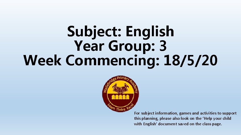 Subject: English Year Group: 3 Week Commencing: 18/5/20 For subject information, games and activities