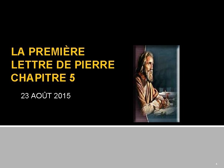 LA PREMIÈRE LETTRE DE PIERRE CHAPITRE 5 23 AOÛT 2015 1 