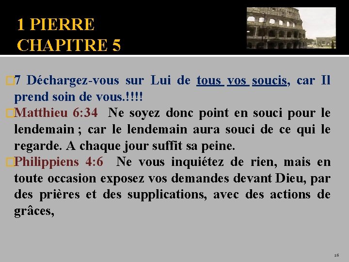 1 PIERRE CHAPITRE 5 � 7 Déchargez-vous sur Lui de tous vos soucis, car