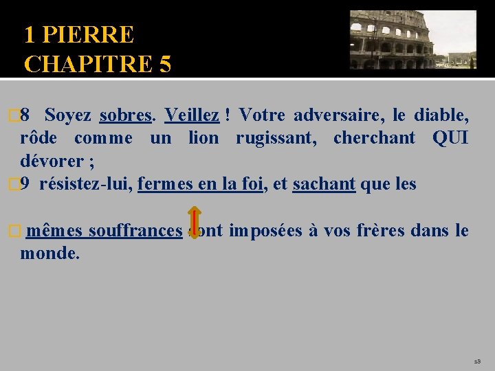 1 PIERRE CHAPITRE 5 � 8 Soyez sobres. Veillez ! Votre adversaire, le diable,