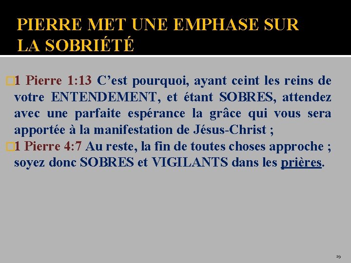 PIERRE MET UNE EMPHASE SUR LA SOBRIÉTÉ � 1 Pierre 1: 13 C’est pourquoi,