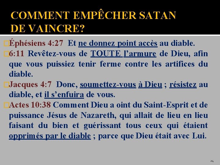 COMMENT EMPÊCHER SATAN DE VAINCRE? �Éphésiens 4: 27 Et ne donnez point accès au
