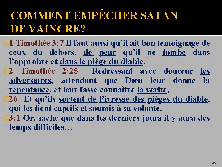 COMMENT EMPÊCHER SATAN DE VAINCRE? � 1 Timothée 3: 7 Il faut aussi qu’il
