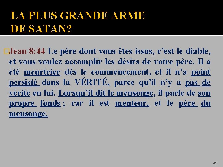 LA PLUS GRANDE ARME DE SATAN? �Jean 8: 44 Le père dont vous êtes